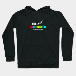 Fully Vaccinated  you're welcome Hoodie